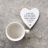 East of India Porcelain Coaster
Quotable Coaster;
'In this family we do hugs, kindness, trust, second chances, mistakes, forgiveness, fun & lots of love' 96