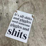 Mini Metal Sign - 'Its all Shits & Giggles....'