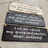 Made in the UK by Giggle Gift Co
Rectangular Wooden L29.5cm Hanging Sign
Quote - "Let me check my giveashitometer nope, nothing!" 
*BEST SELLER* MP026