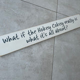 Long Wooden Hanging Sign - 'What if the Hokey Cokey..'