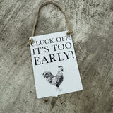 Mini Metal Hanging Sign - Cluck off! Its too early!