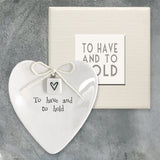 East of India Porcelain Mini Heart Ring Dish 9.5cm with a detailed gift box
Quote - To have and to hold  2069