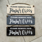 Wooden Hanging Sign - "Please remove your Jimmy Choos"