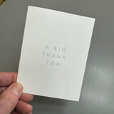 Chalk UK Card Collection - Simple designs but classy
White card 118x90mm, blank inside for your own personal message;
Grey text quote - 'A BIG THANK YOU' 