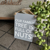 Mini Metal Hanging Sign - Family Tree is full of nuts