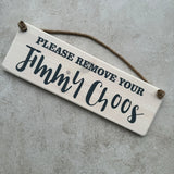 Wooden Hanging Sign - "Please remove your Jimmy Choos"