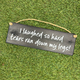Wooden Hanging Sign - "I laughed so hard tears ran down my legs!"