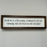 Made in the UK by Giggle Gift co. Rectangular L64cm Framed Plaque with Old White vinyl' "Inside me is a thin woman, screaming to get out.  I normally shut the bitch up with chocolate!"