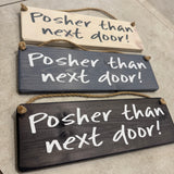 Wooden Hanging Sign - "Posher than next door!"