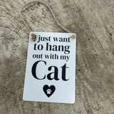 Mini Metal Hanging Signs 9x6.5cm with fun quote: 'I just want to hang out with my cat'