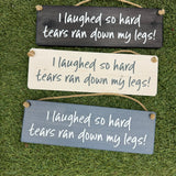 Wooden Hanging Sign - "I laughed so hard tears ran down my legs!"
