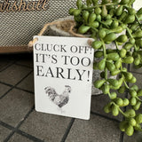 Mini Metal Hanging Sign - Cluck off! Its too early!