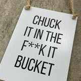 Mini Metal Hanging Sign 9cm with fun quote: "Chuck it in the f*ck it bucket”