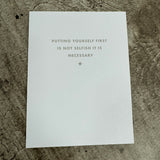 Chalk UK Card Collection - Simple designs but classy
Matt White card 118x90mm, blank inside for your own personal message;
Matt Grey text quote - 'Putting yourself first is not selfish it is necessary' 