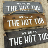 Wooden Hanging Sign - "We're in the hot tub"
