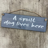 Wooden Hanging Sign - "A spoilt dog lives here"