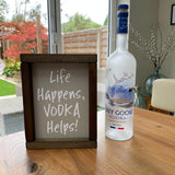 Made in the UK by Giggle Gift co. Small Rectangular H24cm Framed Plaque with Grey vinyl & white text "Life Happens, Vodka Helps!"