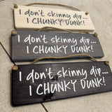 Made in the UK by Giggle Gift Co
Rectangular Wooden L29.5cm Hanging Sign
Quote - "I don't skinny dip... I chunky dunk!" MP070