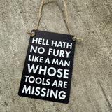 Black Mini Metal Hanging Signs 9cm with jute string Quote - 'Hell hath no fury like a man whose tools are missing'