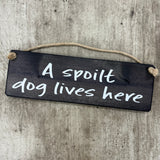 Wooden Hanging Sign - "A spoilt dog lives here"