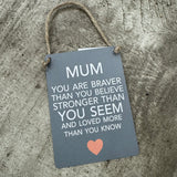 Mini Metal Hanging Signs - Mum you are braver then you believe....