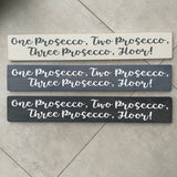 Long Wooden Hanging Sign - 'One Prosecco, Two Prosecco.. Floor!'