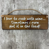 Wooden Hanging Sign - "I love to cook with wine..."