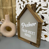 Made in the UK by Giggle Gift Co House Shape Framed  H35cm Framed Plaque with pale grey vinyl; "Posher than next door!"