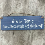 Wooden Hanging Sign - "Gin & Tonic - how classy people get shitfaced!"