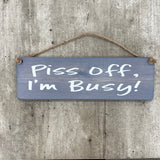 Wooden Hanging Sign - "Piss off, I’m Busy!"