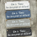 Wooden Hanging Sign - "Gin & Tonic - how classy people get shitfaced!"