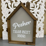Made in the UK by Giggle Gift Co House Shape Framed  H35cm Framed Plaque with pale grey vinyl; "Posher than next door!"
