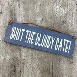 Wooden Hanging Sign - "Shut the Bloody Gate!"