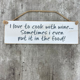 Wooden Hanging Sign - "I love to cook with wine..."