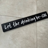 Long Wooden Hanging Sign - 'Let the drinking be-GIN'