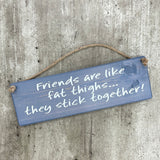 Wooden Hanging Sign - "Friends are like fat thighs..."