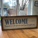 Made in the UK by Giggle Gift Co Rectangular L63.5cm Framed quotable Plaque; "WELCOME-ish. Depends on who you are and if you brought wine.