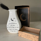White Ceramic Mini Bud Vase 9cm with quote; 'Good friends are like stars, you don't always see them but you know they're always there' Send with love gift box