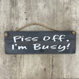 Wooden Hanging Sign - "Piss off, I’m Busy!"