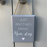 Small H12cm Grey wooden Hanging Sign 'Just another Manic Mum-Day' 
