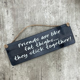 Wooden Hanging Sign - "Friends are like fat thighs..."