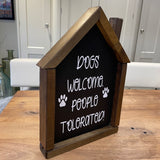 House Shape Framed Sign 35cm - 'Dogs Welcome People Tolerated!'