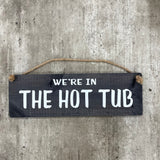 Wooden Hanging Sign - "We're in the hot tub"