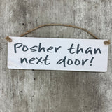 Wooden Hanging Sign - "Posher than next door!"
