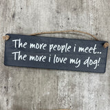 Wooden Hanging Sign - "The more people I meet, the more I love my dog!"