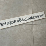 Long Wooden Hanging Sign - Wine improves with age, I improve with wine!