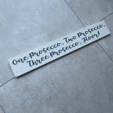 Long Wooden Hanging Sign - 'One Prosecco, Two Prosecco.. Floor!'