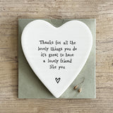 East of India Porcelain Coaster Heart shaped coaster with the words; 'Thanks for all the lovely things you do its great to have a lovely friend like you'.