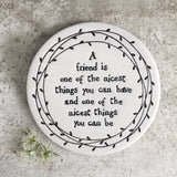 East of India Porcelain Coaster
Round Quotable Coaster 10cm;
'A friend is one of the nicest things you can have and one of the nicest thing to be'&nbsp;