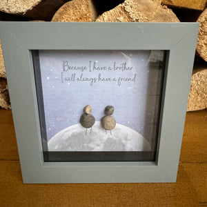 Mini Framed Pebble Art - 'Because I have brother I will always have a friend'